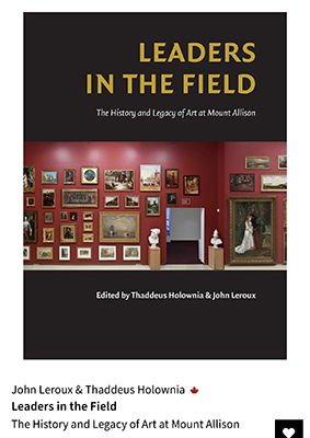 Leaders in the Field, The History and Legacy of Art at Mount Allison. Book